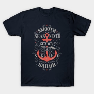 Smooth seas never made a skilled sailor T-Shirt